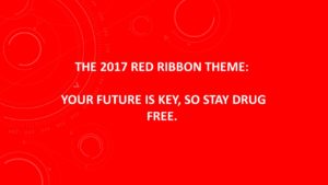 INTRODUCING...THE 2017 RED RIBBON THEME: YOUR FUTURE IS KEY, SO STAY DRUG FREE.