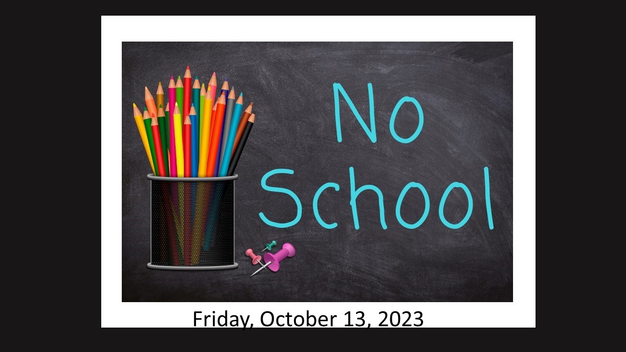 NO SCHOOL October 13, 2023