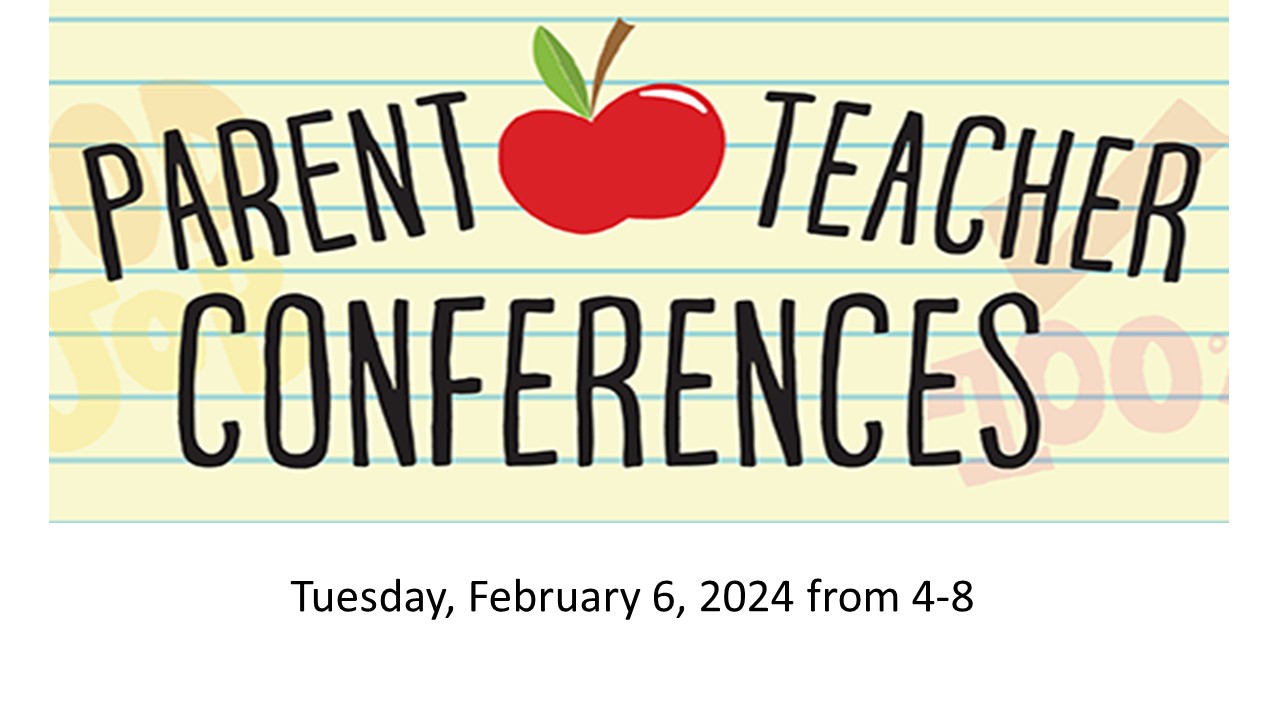 Parent Teacher Conferences Tuesday, February 6, 2024