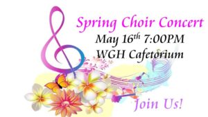 Spring Choir Concert May 16th 7PM Cafetorium WGH