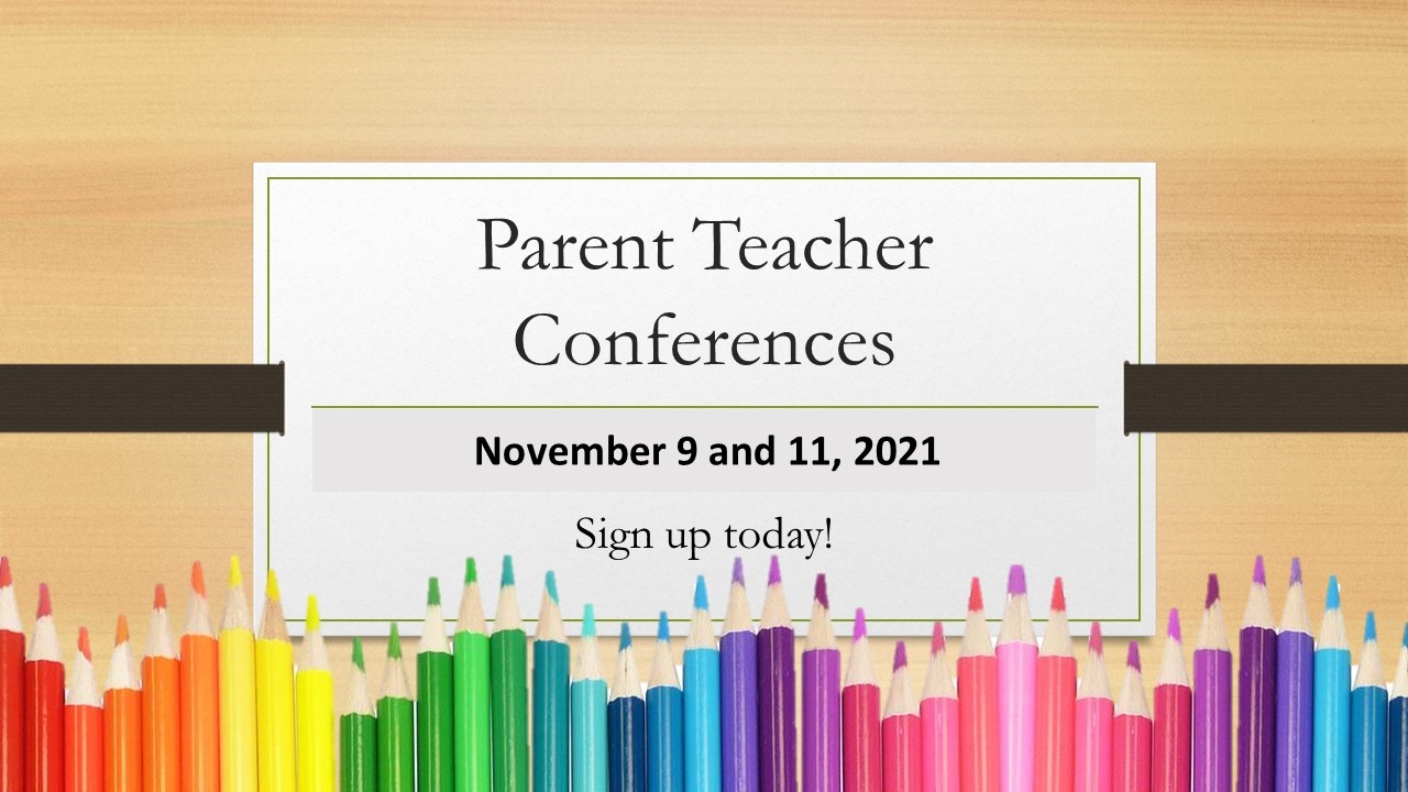Parent-Teacher Conferences Scheduled for 9 and 11.